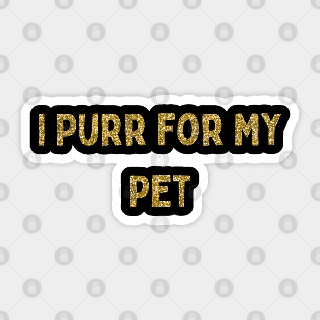 I Purr for My Pet, Love Your Pet Day Sticker by DivShot 